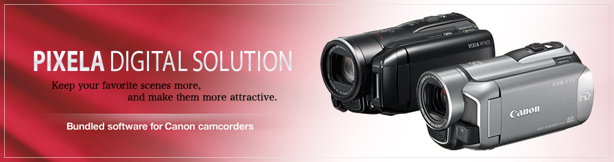 Canon : PIXELA DIGITAL SOLUTION - Keep your favorite scenes more, and make them more attractive. Bundled software for Canon camcorders.