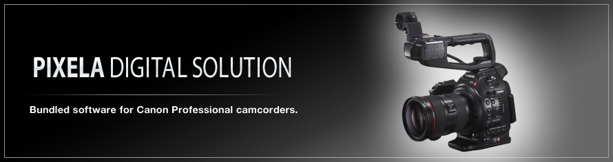 PIXELA DIGITAL SOLUTION - Bundled software for Canon professional camcorders