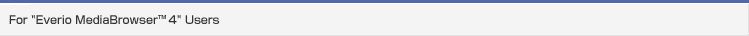 For "Everio MediaBrowser™ 4" Users